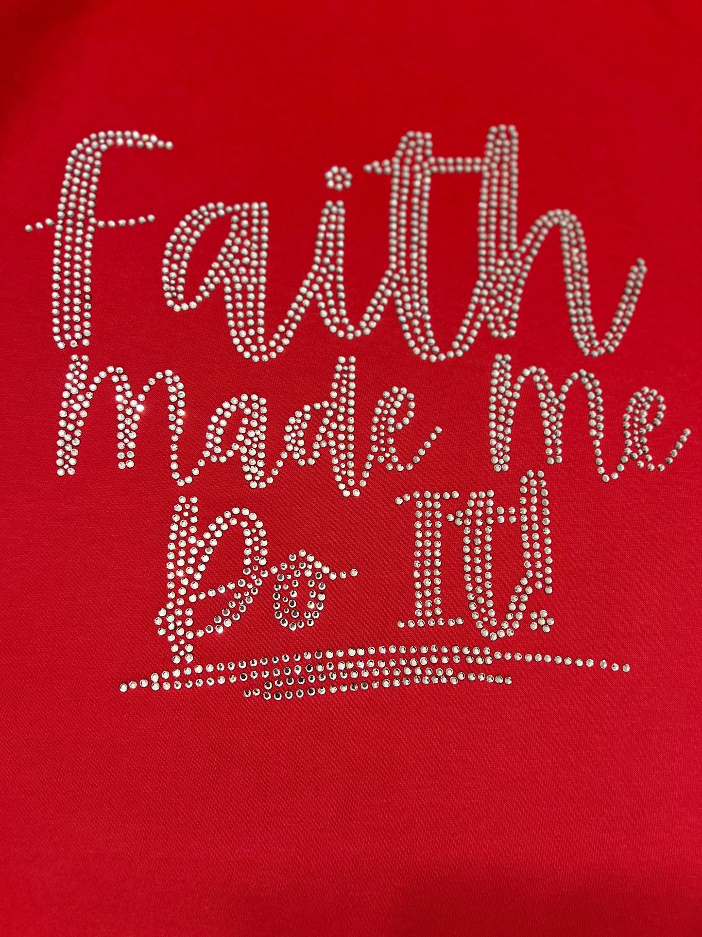 Faith Made Me Do It!