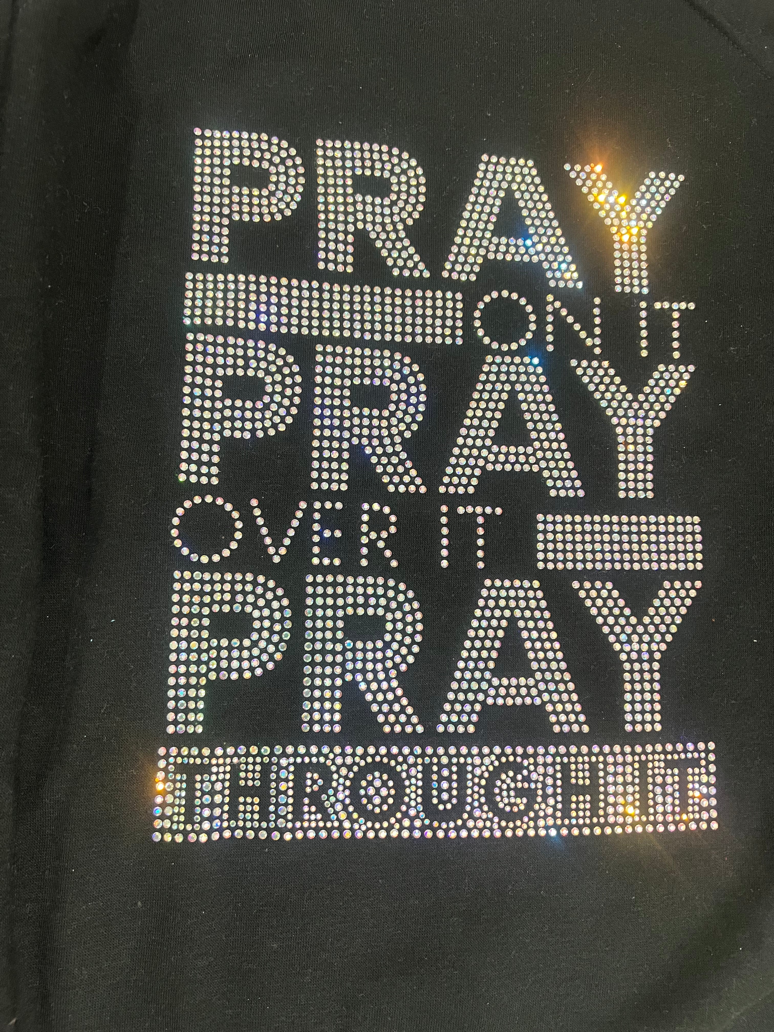 Pray On It! Pray Over It! Pray Through it!