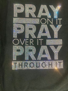 Pray On It! Pray Over It! Pray Through it!